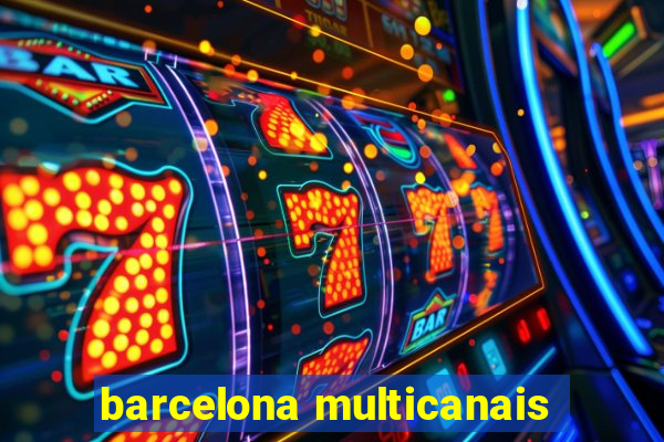 barcelona multicanais